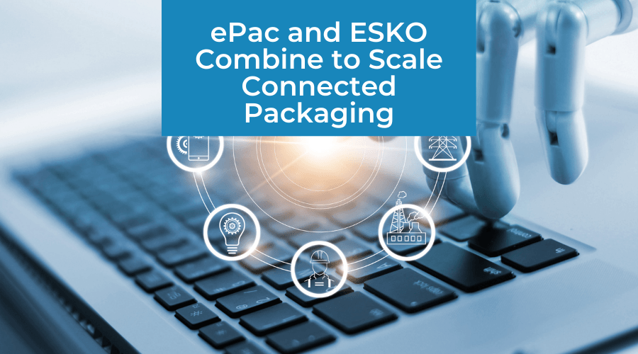 ePac and ESKO Combine to Scale Connected Packaging