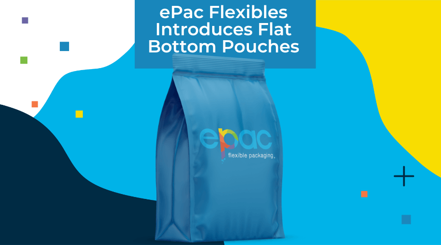 ePac Launched Flat Bottom Bag Line